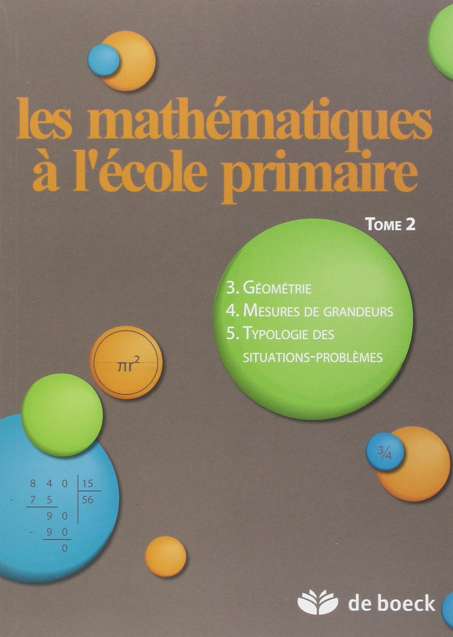 Les mathématiques à l'école primaire : Tome 2, Géométrie, mesures de grandeurs, typologie des situations-problèmes