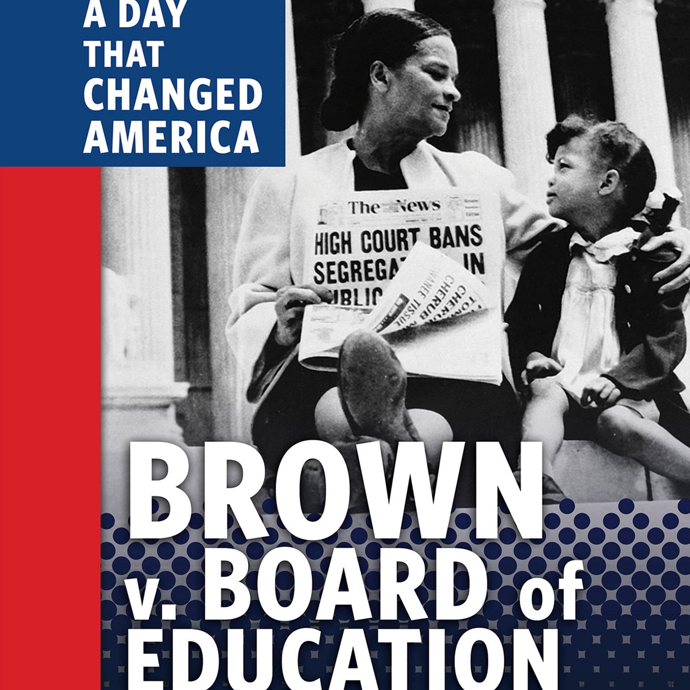 Brown v. Board of Education: A Day That Changed America