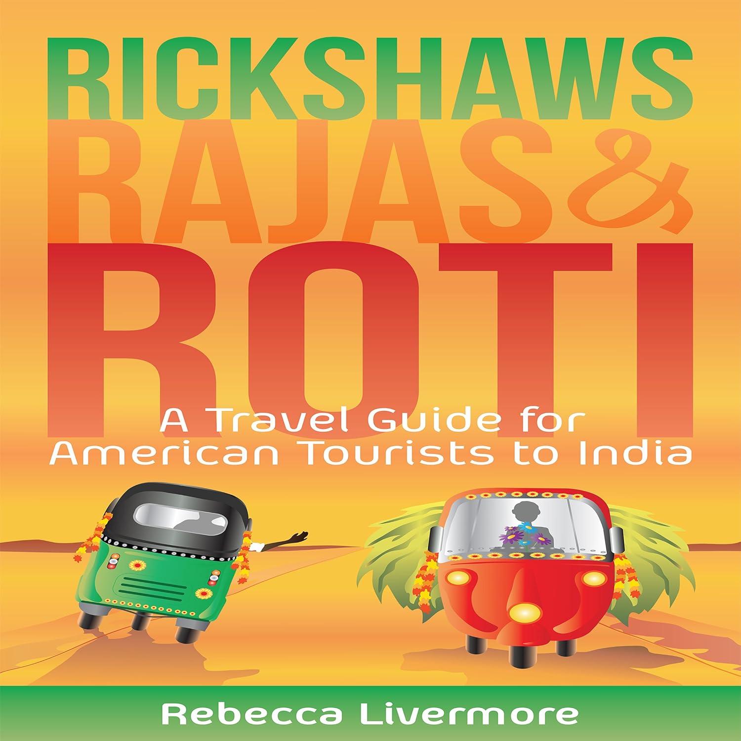 Amazon.com: Rickshaws, Rajas and Roti: An India Travel Guide and Memoir ...