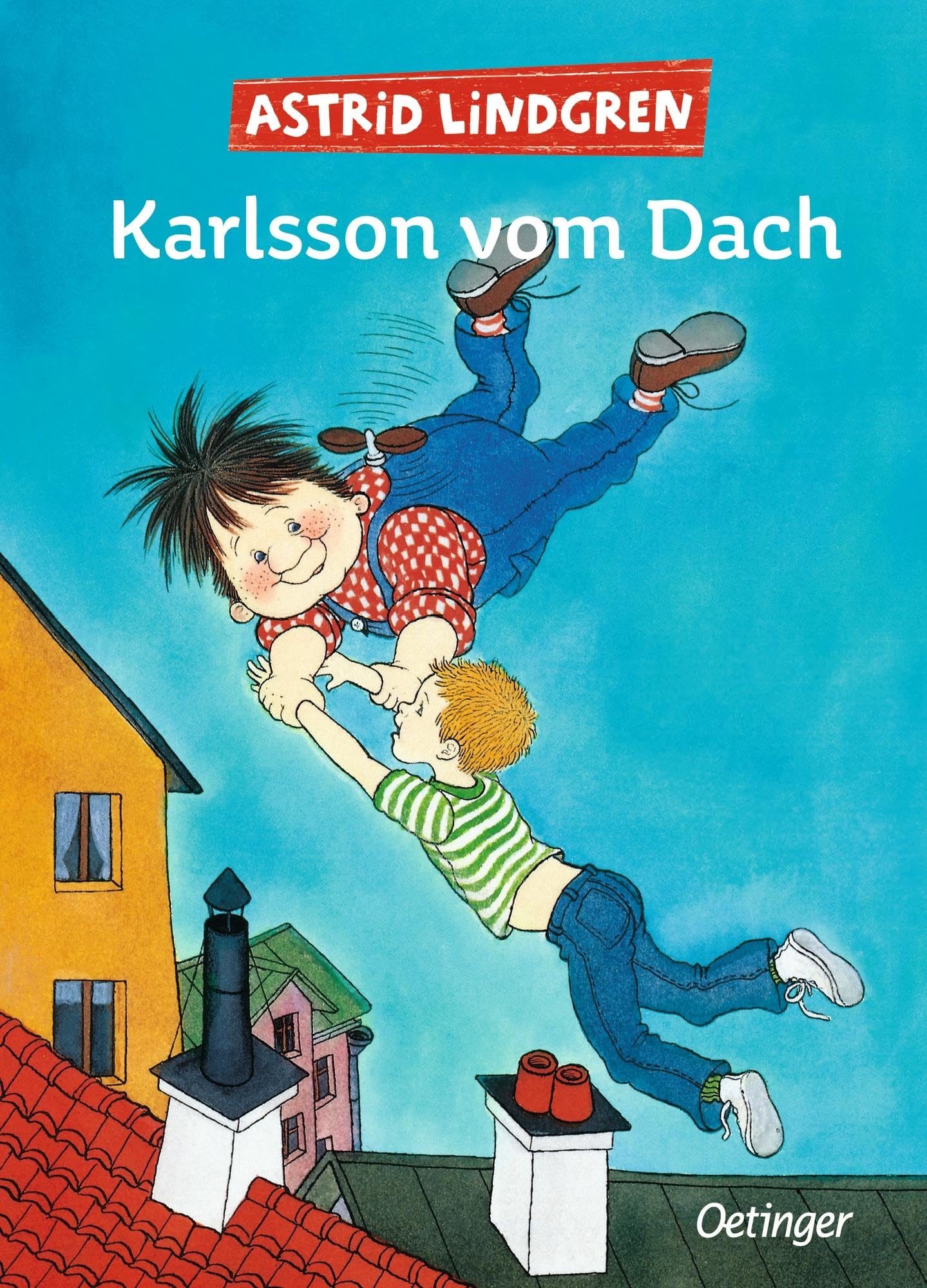 Karlsson vom Dach. Gesamtausgabe in einem Band: Die Gesamtausgabe enthält die Einzelbände "Karlsson vom Dach", "Karlsson fliegt wieder" und "Der beste Karlsson der Welt"