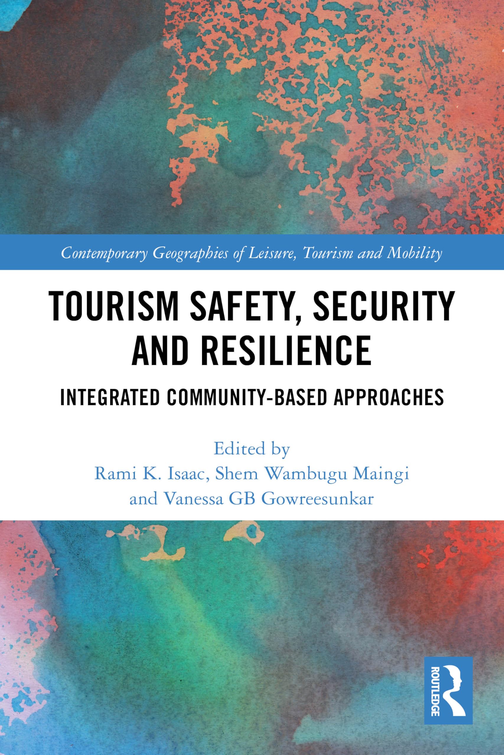 Tourism Safety, Security and Resilience: Integrated Community-Based Approaches (Contemporary Geographies of Leisure, Tourism and Mobility)