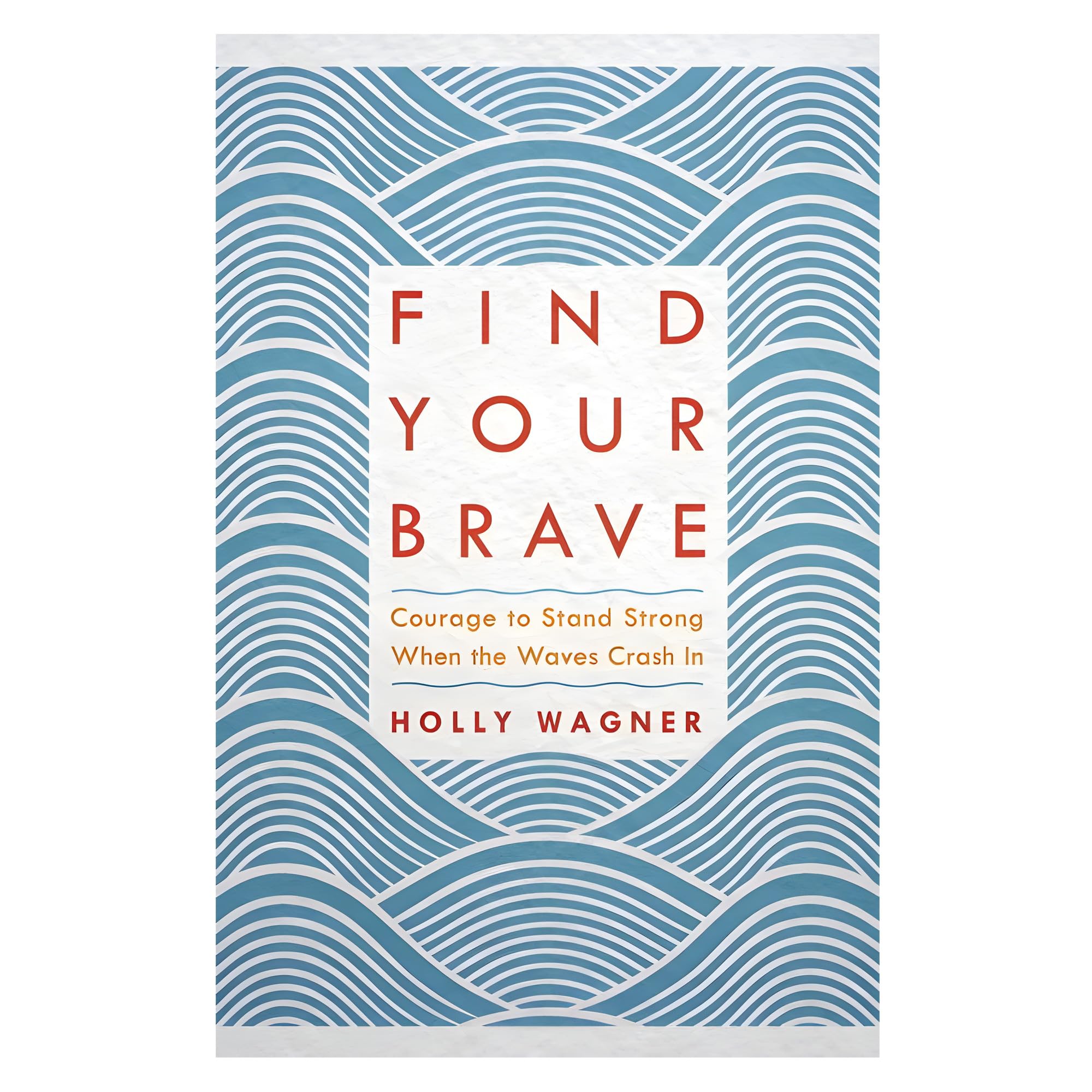 Buy Find Your Brave: Courage to Stand Strong When the Waves Crash in — BookShops.in