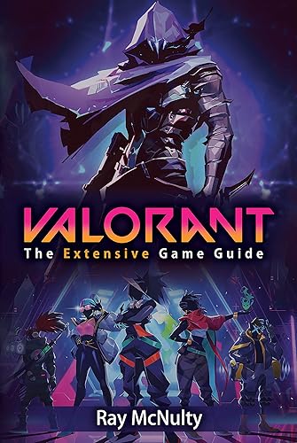 Valorant: The Extensive Game Guide: The ultimate extensive Valorant guide explaining the game, maps, agents, weapons, tips, tricks and more
