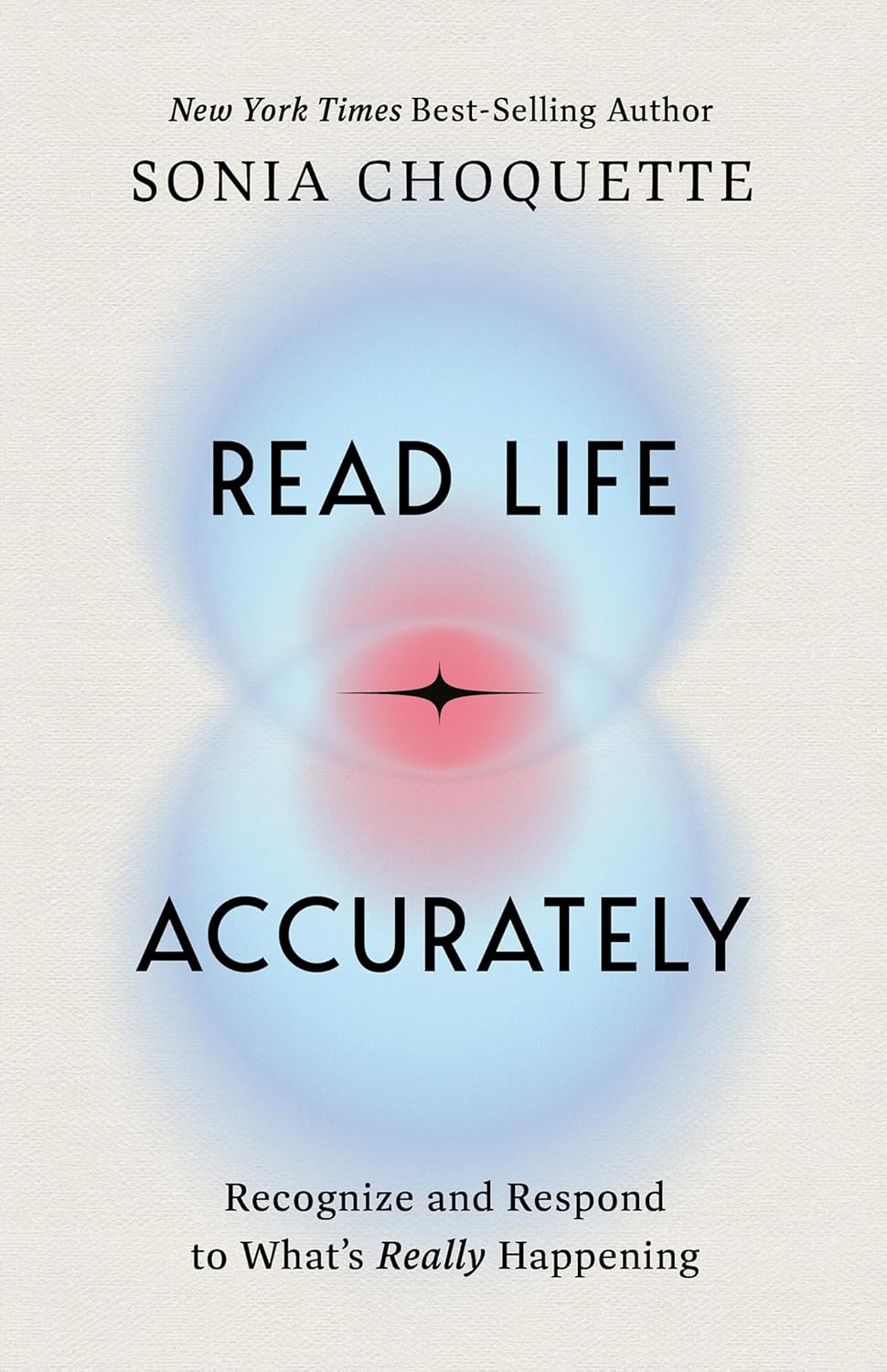 Read Life Accurately: Recognize and Respond to Whats Really Happening Read Life Accurately: Recognize and Respond to Whats Really Happening