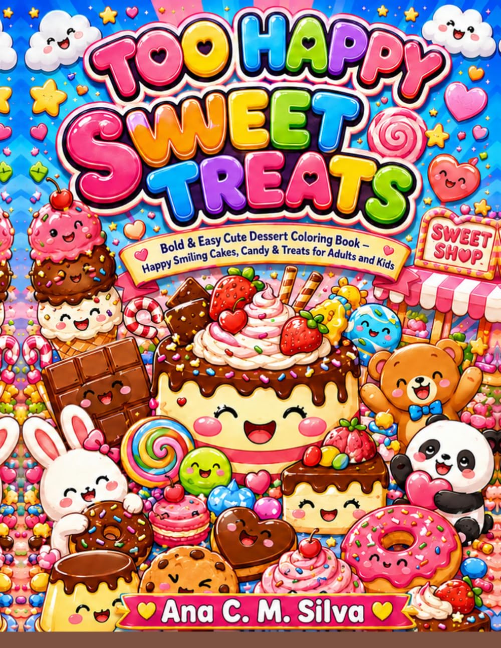 Too Happy Sweet Treats: Bold & Easy Cute Dessert Coloring Book – Happy Smiling Cakes, Candy & Treats for Adults and Kids