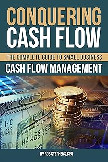 Conquering Cash Flow: The Complete Guide to Small Business Cash Flow Management