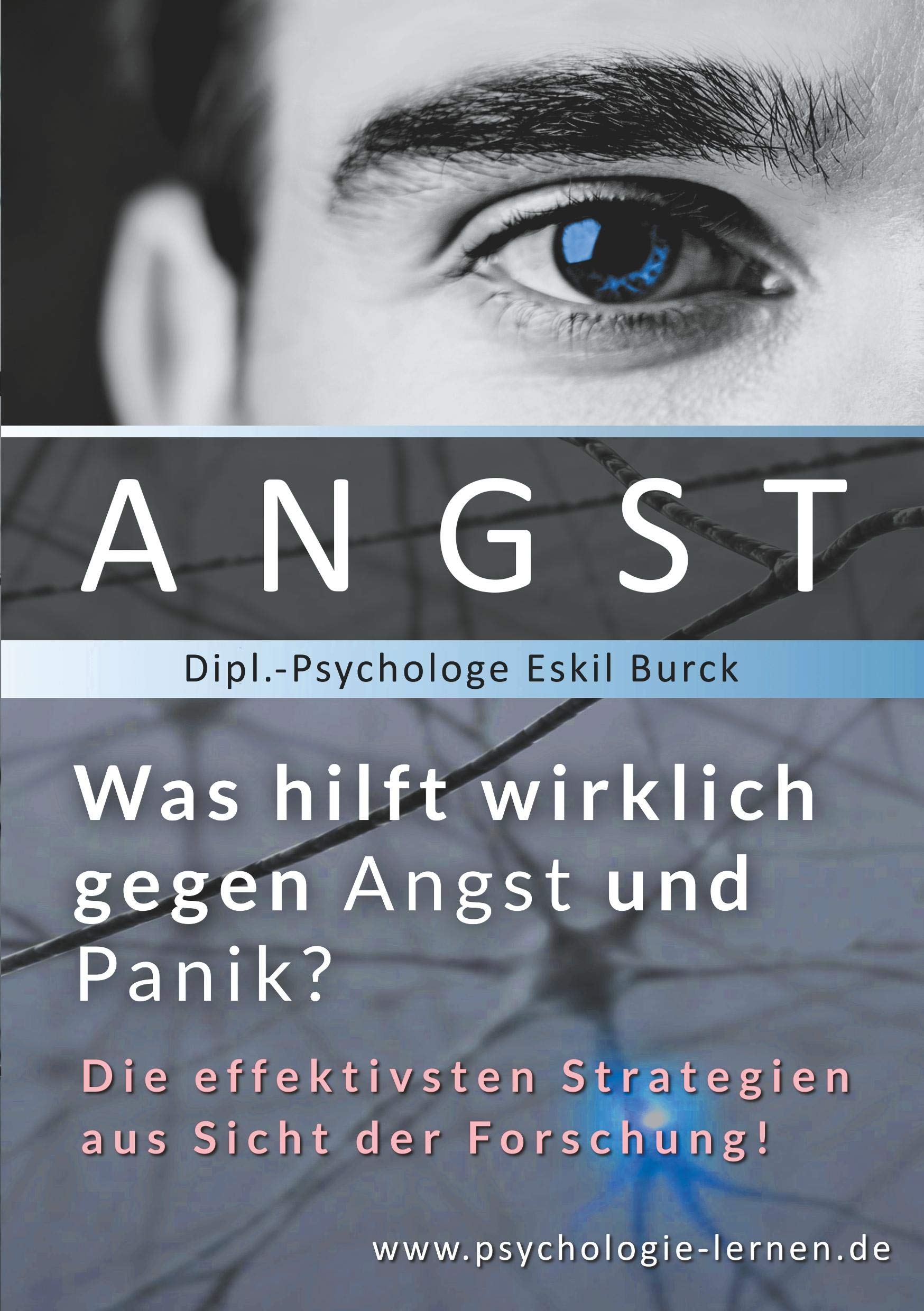 Angst - Was hilft wirklich gegen Angst und Panikattacken?: Die effektivsten Strategien gegen Angst und Panik aus Sicht der Forschung