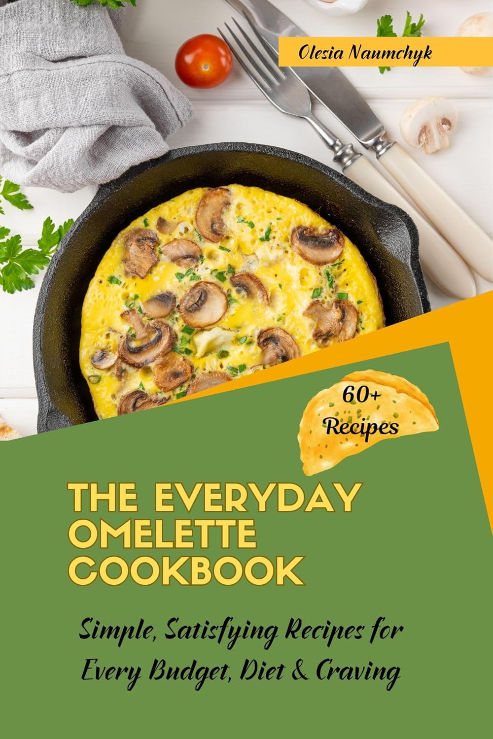 The Everyday Omelette Cookbook: Simple, Satisfying Recipes for Every Budget, Diet & Craving      Kindle Edition