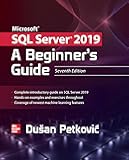 Microsoft SQL Server 2019: A Beginner's Guide, Seventh Edition