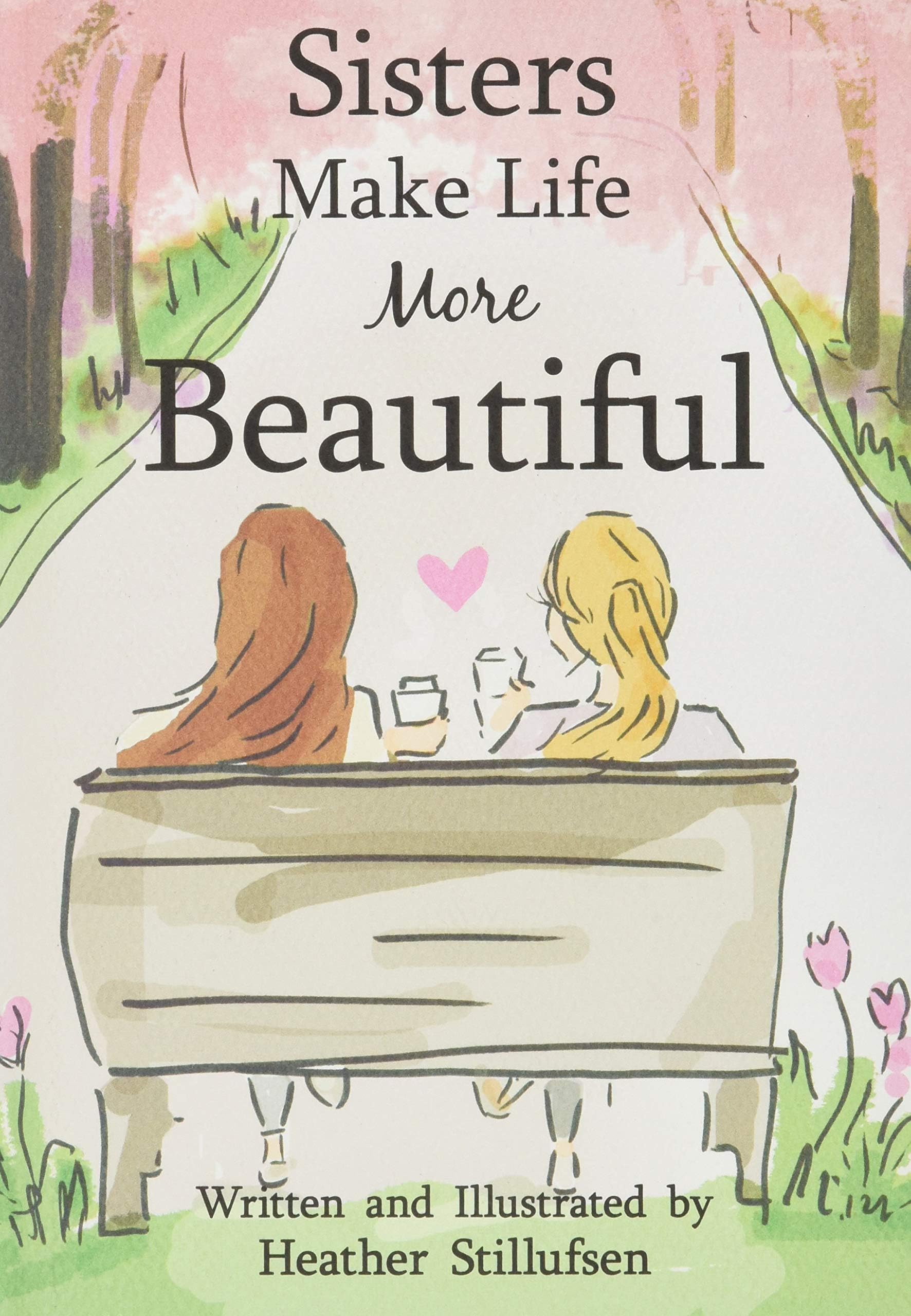 Sisters Make Life More Beautiful by Heather Stillufsen, A Sweet Gift Book for Older or Younger Sister for a Birthday, Christmas, or Just to Say "I Love You" from Blue Mountain Arts Hardcover โ September 1, 2017