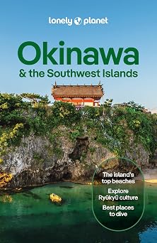 Lonely Planet Okinawa & the Southwest Islands Plan the Trip of a Lifetime | Detailed Itineraries & Maps | Insider Tips | Covers Kume-jima, Kerama Islands, Yaeyama Islands and more Travel Guide