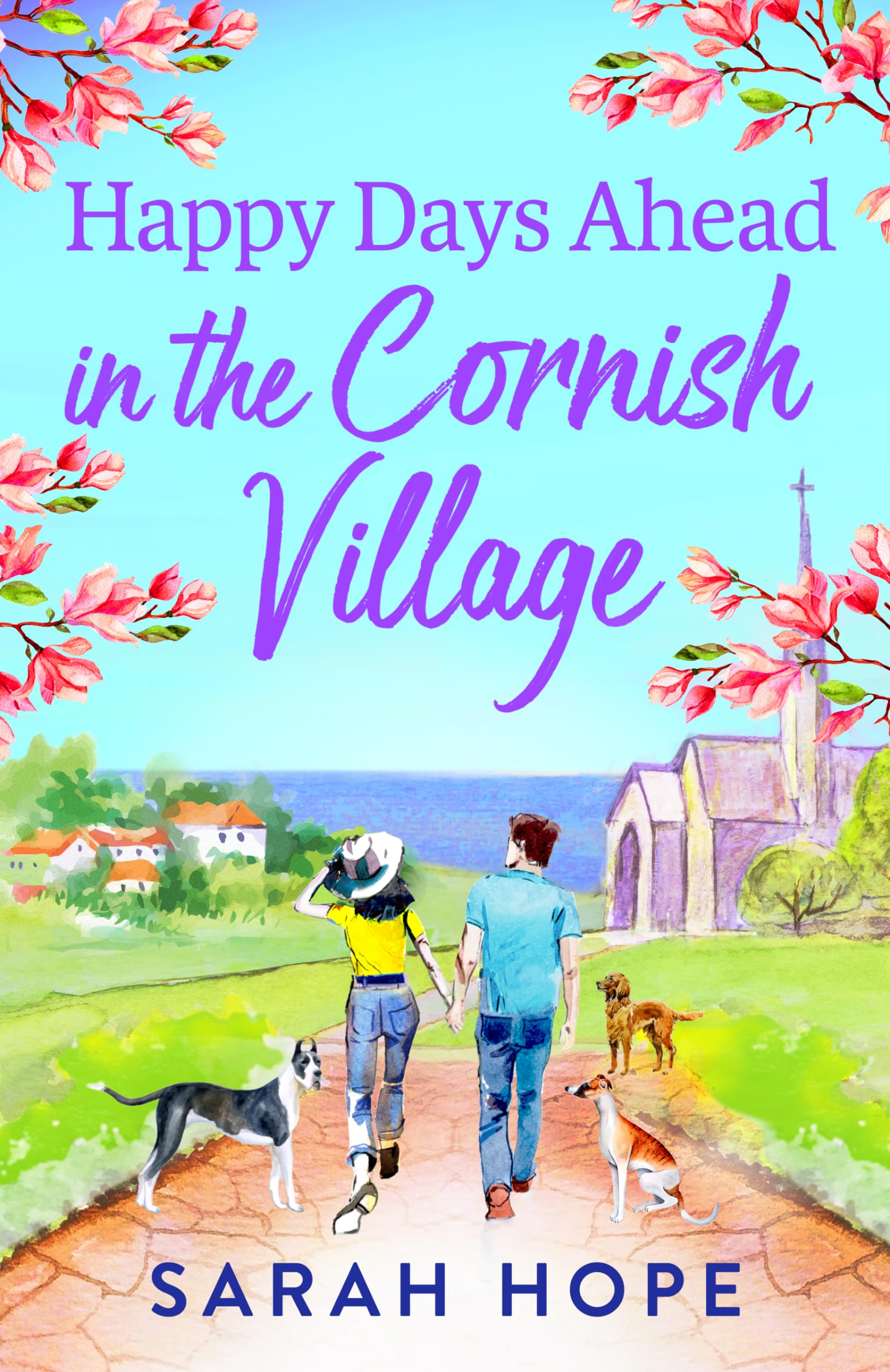 Happy Days Ahead in the Cornish Village: The heartwarming, romantic, uplifting read from Sarah Hope (The Cornish Village Series, 4)