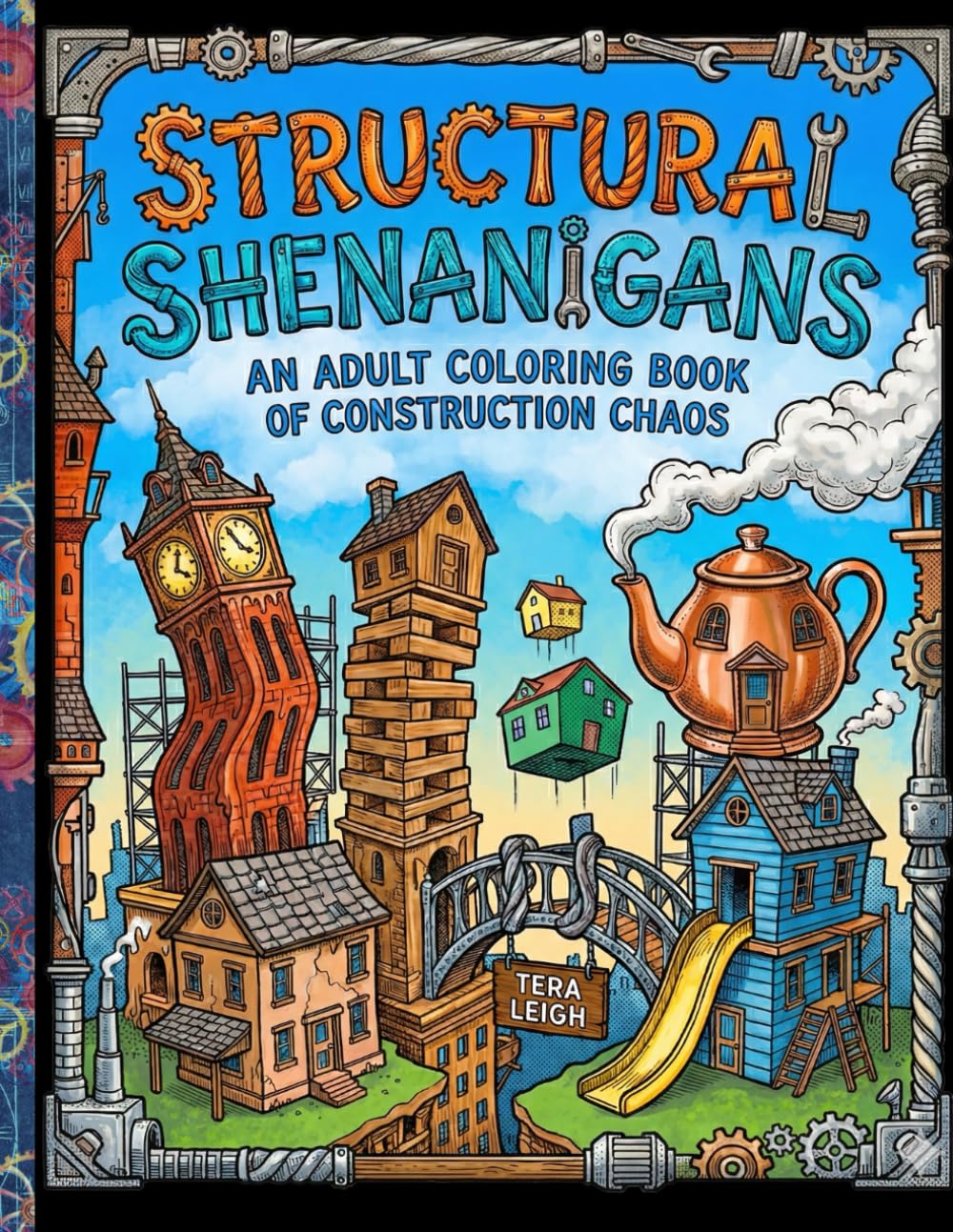 Structural Shenanigans: An Adult Coloring Book of Construction Chaos (Adult Coloring books by Tera)