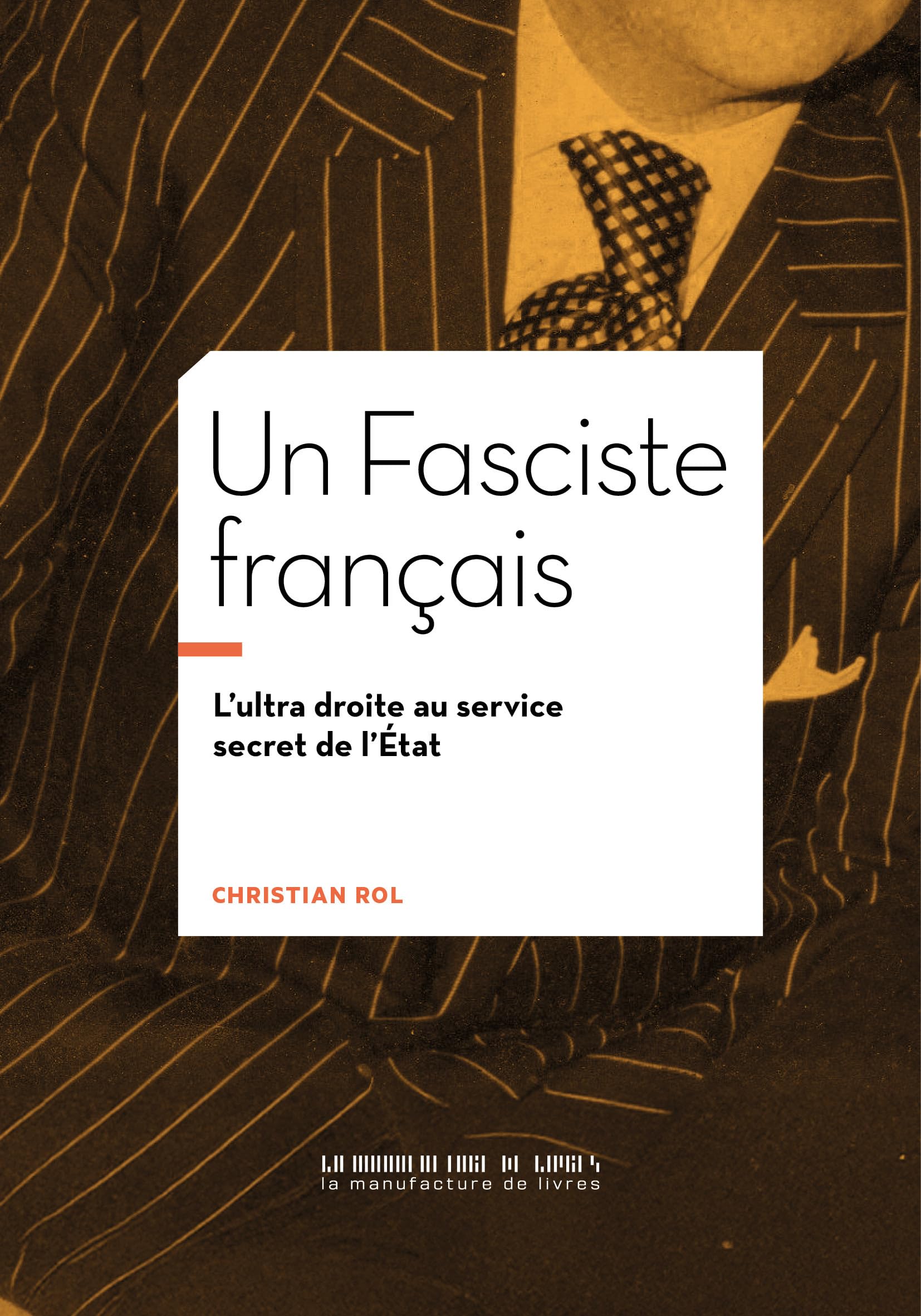 Un Fasciste français: L'ultra droite au service secret de l'État