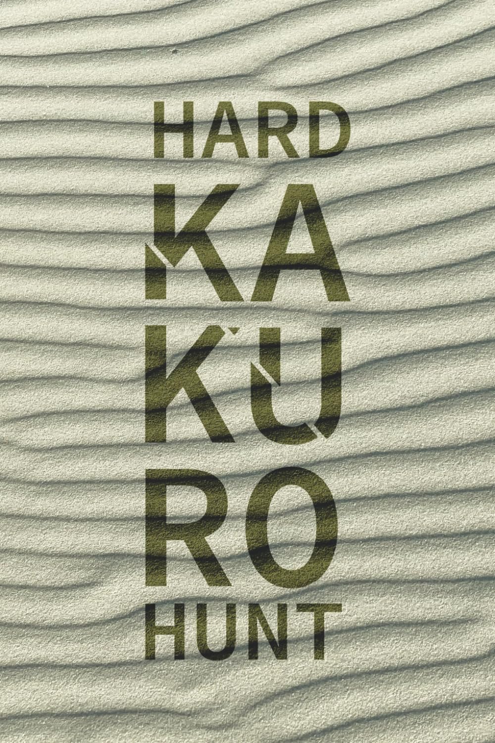 HARD KAKURO HUNT – 50+ hard kakuro puzzles: Hard Kakuro Puzzle Book with 50+ Challenges for Adults, Seniors and Teens | 6x9 inches, 120 pages | ... for Adults for Relaxation, Holiday or as Gift