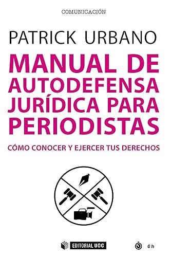 Manual de autodefensa jurídica para periodistas. Cómo conocer y ejercer tus derechos (Manuales) (Spanish Edition)