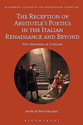 The Reception of Aristotle’s Poetics in the Italian Renaissance and Beyond: New Directions in Criticism (Bloomsbury Studies in the Aristotelian Tradition)-Wow! eBook
