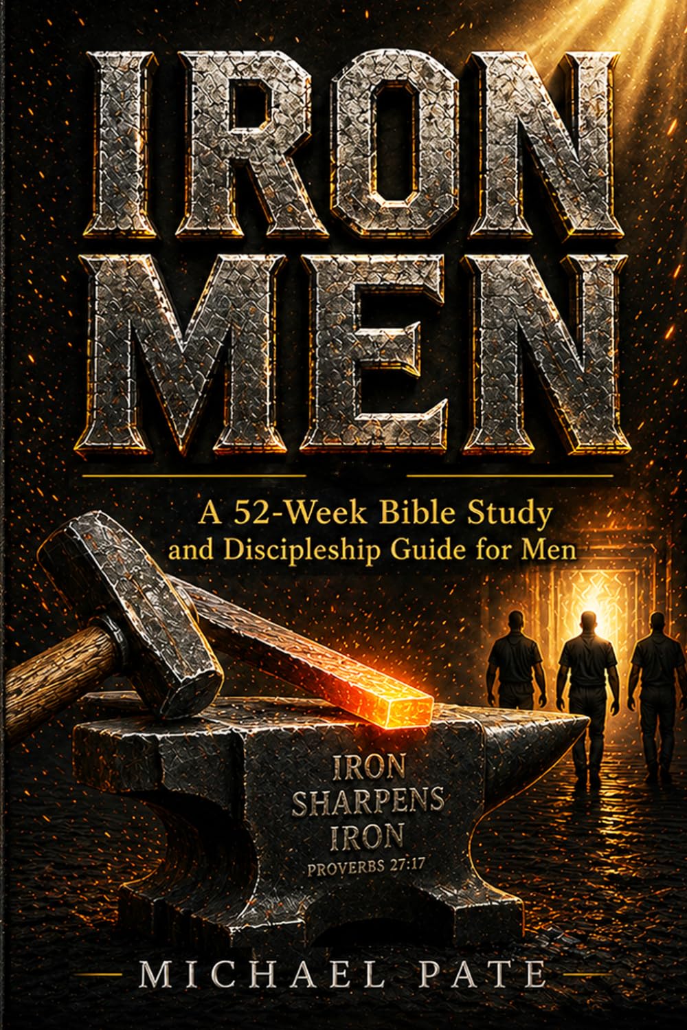 Iron Men: A 52-Week Bible Study and Discipleship Guide for Men