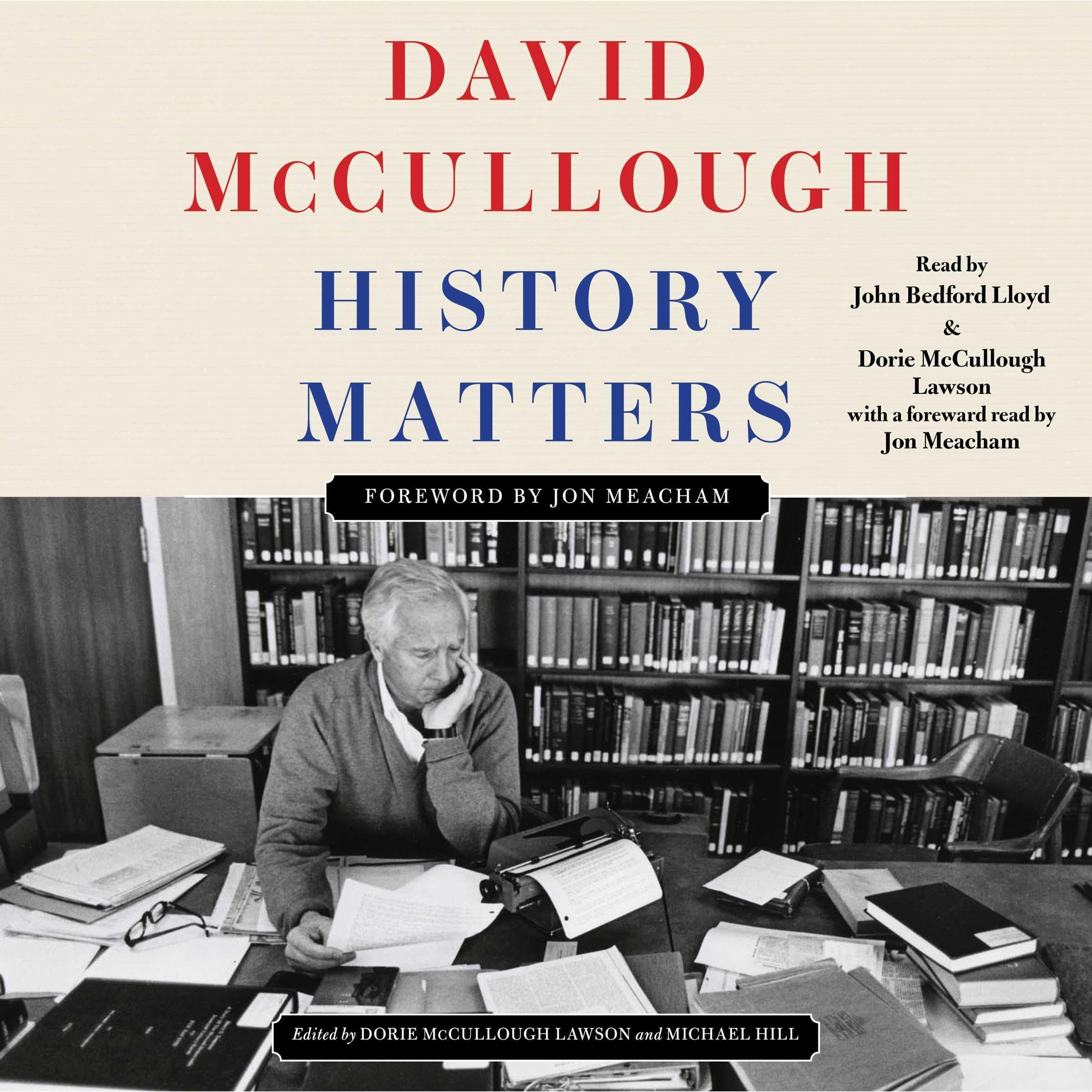 David McCullough,Dorie McCullough Lawson - contributor,Michael Hill,Jon Meacham - foreword History Matters