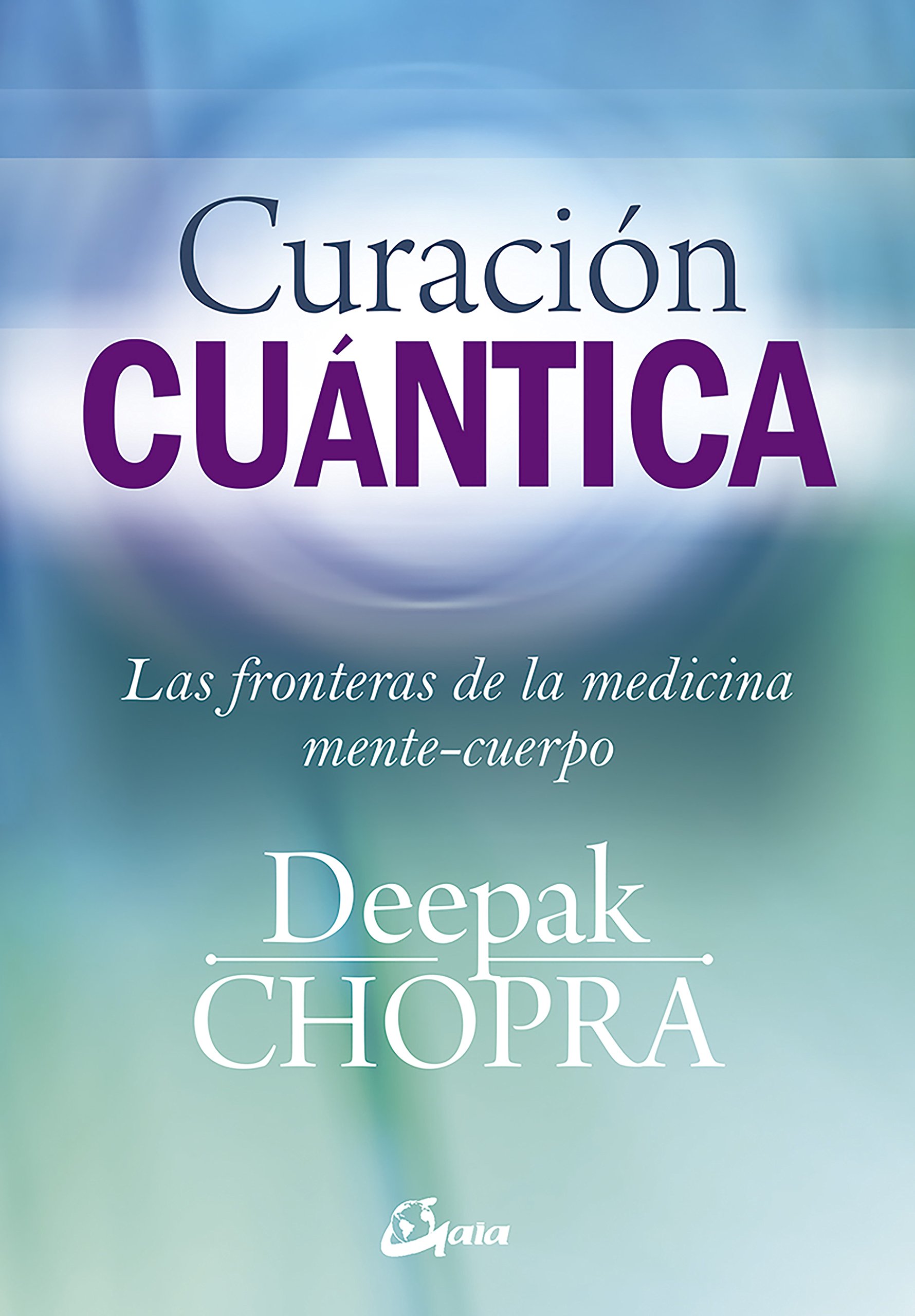 Curación cuántica: Las fronteras de la medicina mente-cuerpo (Spanish Edition)