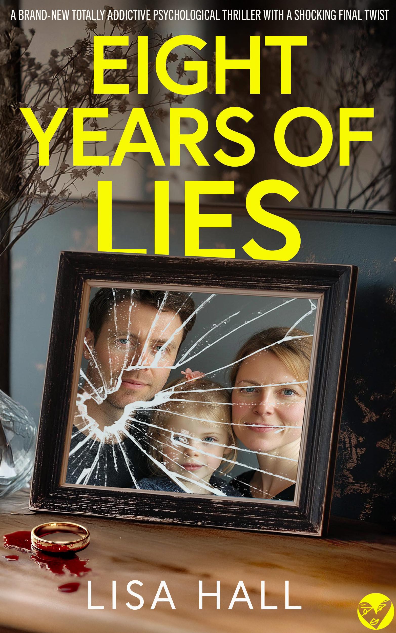 Eight Years of Lies: A BRAND NEW totally addictive psychological thriller with a shocking final twist