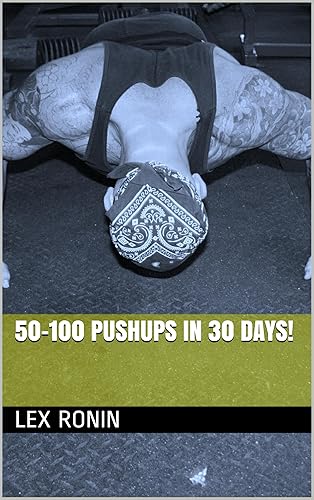100 Push-Ups in 30 Days  Bodyweight Training for Maximum Pushup Power and Strength for Military , Martial Arts , Bodybuilding and Functional Fitness