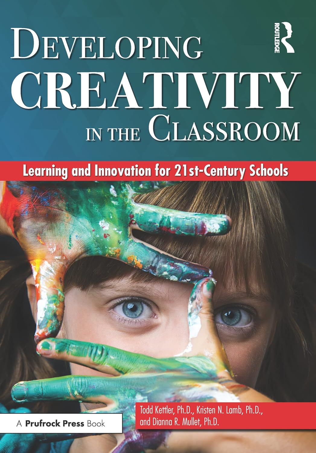 Developing Creativity in the Classroom: Learning and Innovation for 21st-Century Schools      1st Edition