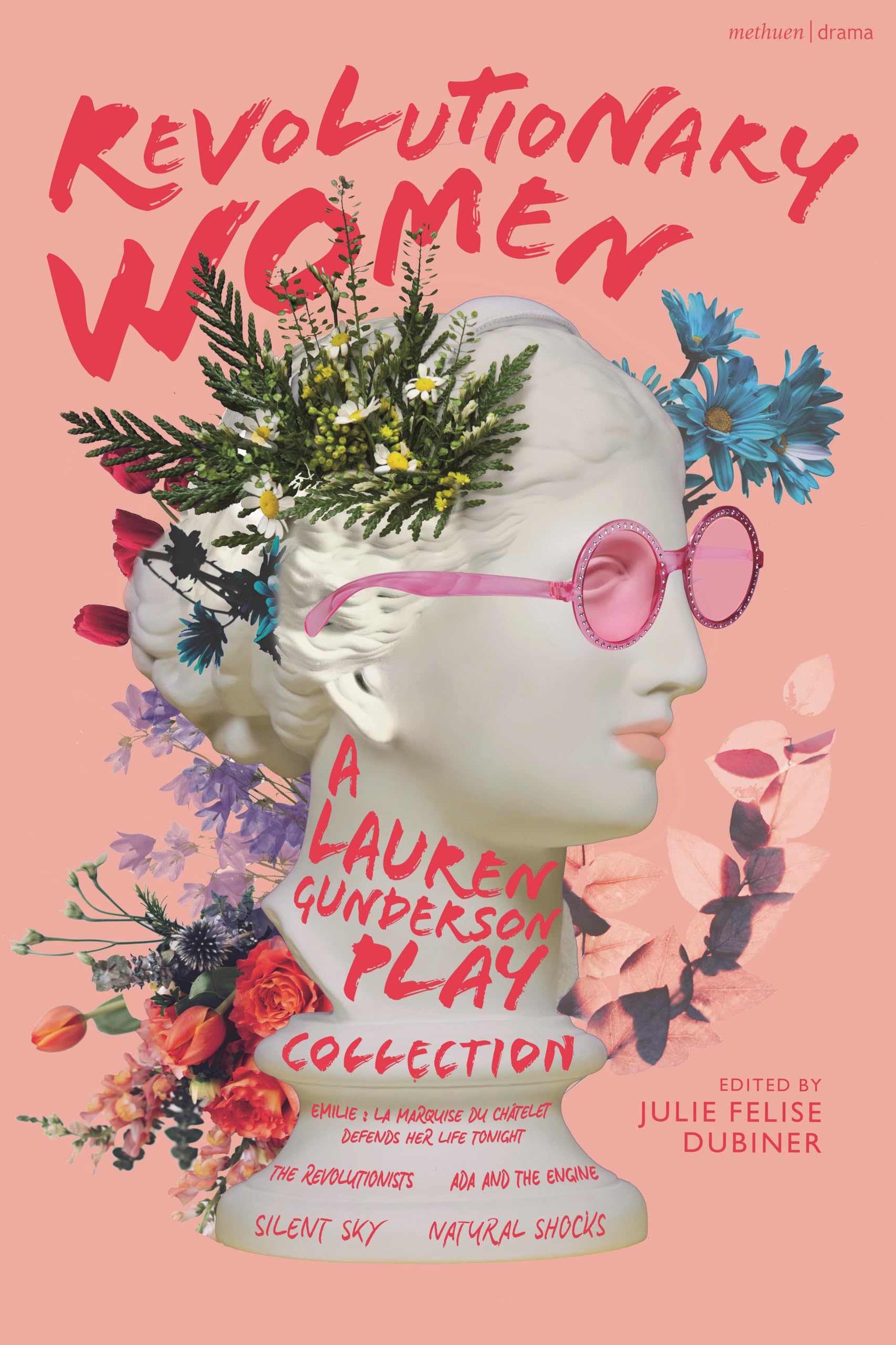Revolutionary Women: A Lauren Gunderson Play Collection: Emilie: La Marquise du Châtelet Defends Her Life Tonight; The Revolutionists; Ada and the ... Shocks (Methuen Drama Play Collections)
