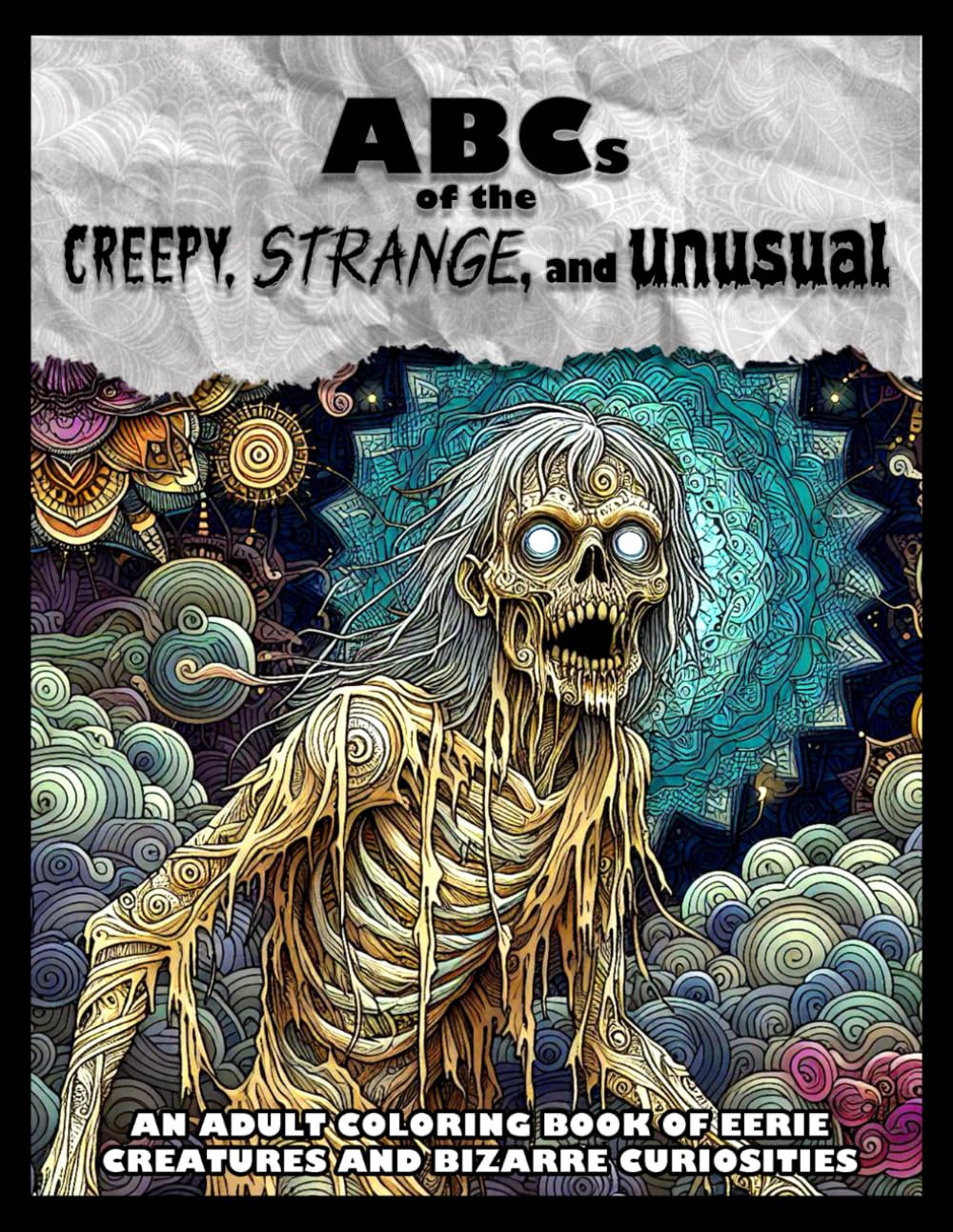 ABCs of the Creepy, Strange, and Unusual: AN ADULT COLORING BOOK OF EERIE CREATURES AND BIZARRE CURIOSITIES
