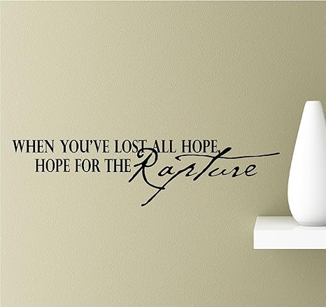 Lost It All Quotes Amazon.com: When You've Lost All Hope, Hope For The Rapture. Vinyl Wall Art  Inspirational Quotes Decal Sticker : Tools & Home Improvement