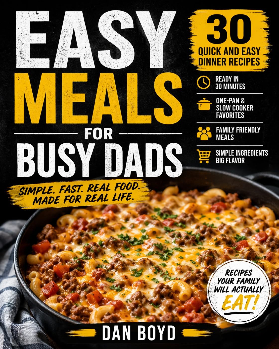 Easy Meal for Busy Dads: 30 Quick and Easy Dinner Recipes for Families, Simple One-Pan Meals, Slow Cooker Favorites & Weeknight Comfort Food (Collection of my favorite recipes over the years. Book 3)