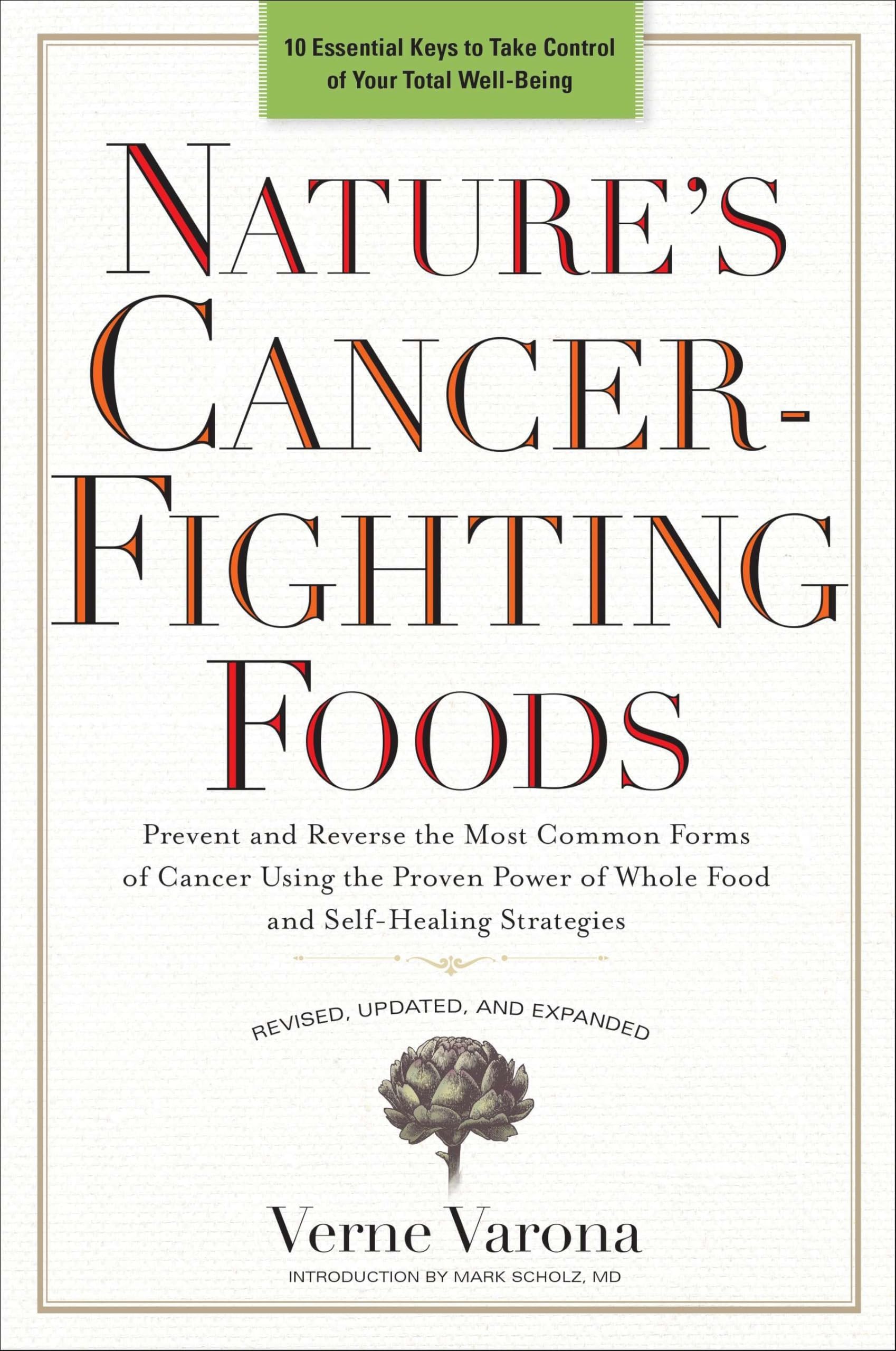 Nature's Cancer-Fighting Foods: Prevent and Reverse the Most Common Forms of Cancer Using the Proven Power of Whole Food and Self-Healing Strategies