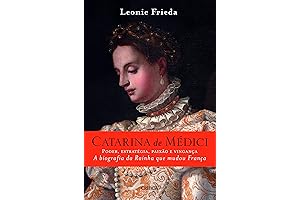 Catarina de Medici: A Renowned European Queen