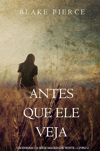 Antes Que Ele Veja (Um Enigma Mackenzie White—Livro 2)