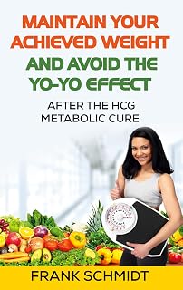 Maintain your Achieved Weight - and Avoid the Yo-Yo Effect: After the hCG Metabolic Cure