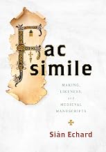 Facsimile: Making, Likeness, and Medieval Manuscripts