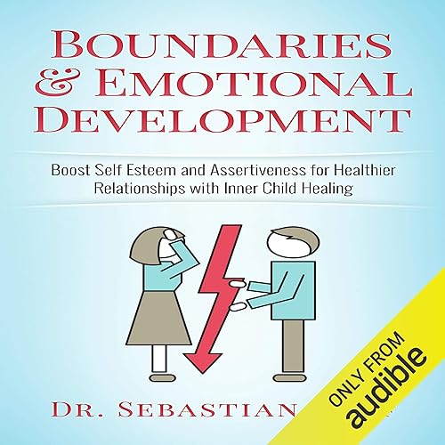 Boundaries &amp; Emotional Development: Boost Self-Esteem &amp; Assertiveness for Healthier Relationships with Inner Child Healing