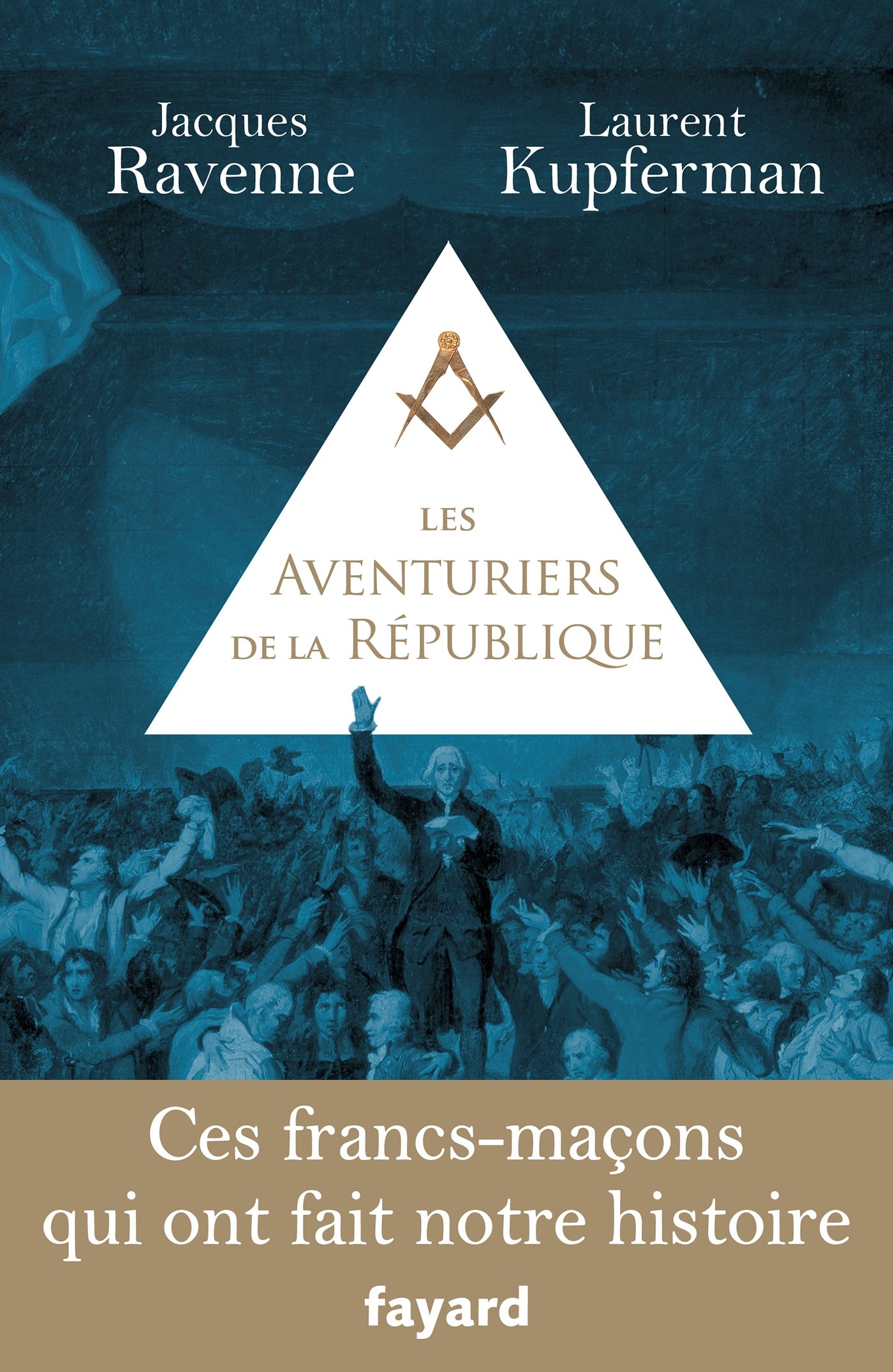 Les Aventuriers de la République: Ces francs-maçons qui ont fait notre histoire (French Edition)