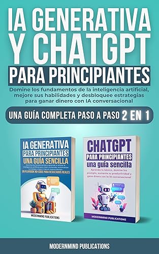 IA Generativa y ChatGPT para principiantes 2 libros en 1 Domine los fundamentos de la inteligencia artificial, mejore sus habilidades y desbloquee