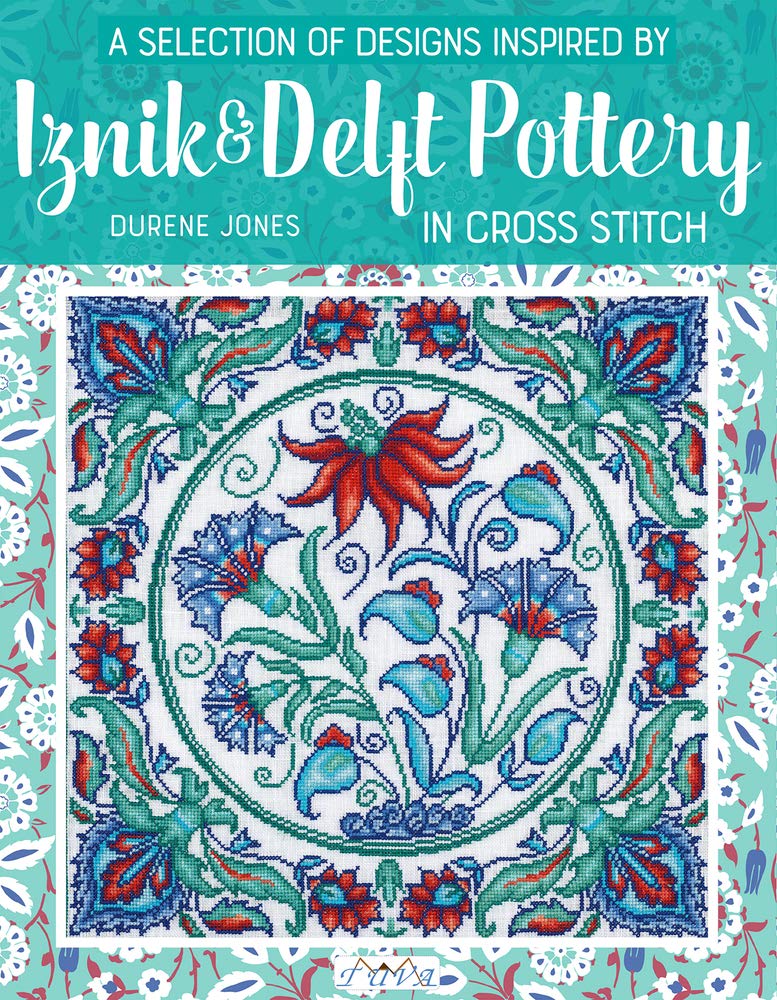 A Selection of Designs Inspired by Iznik and Delft Pottery in Cross Stitch Paperback – December 1, 2019