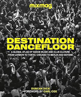 Destination Dancefloor: A Global Atlas of Dance Music and Club Culture From London to Tokyo, Chicago to