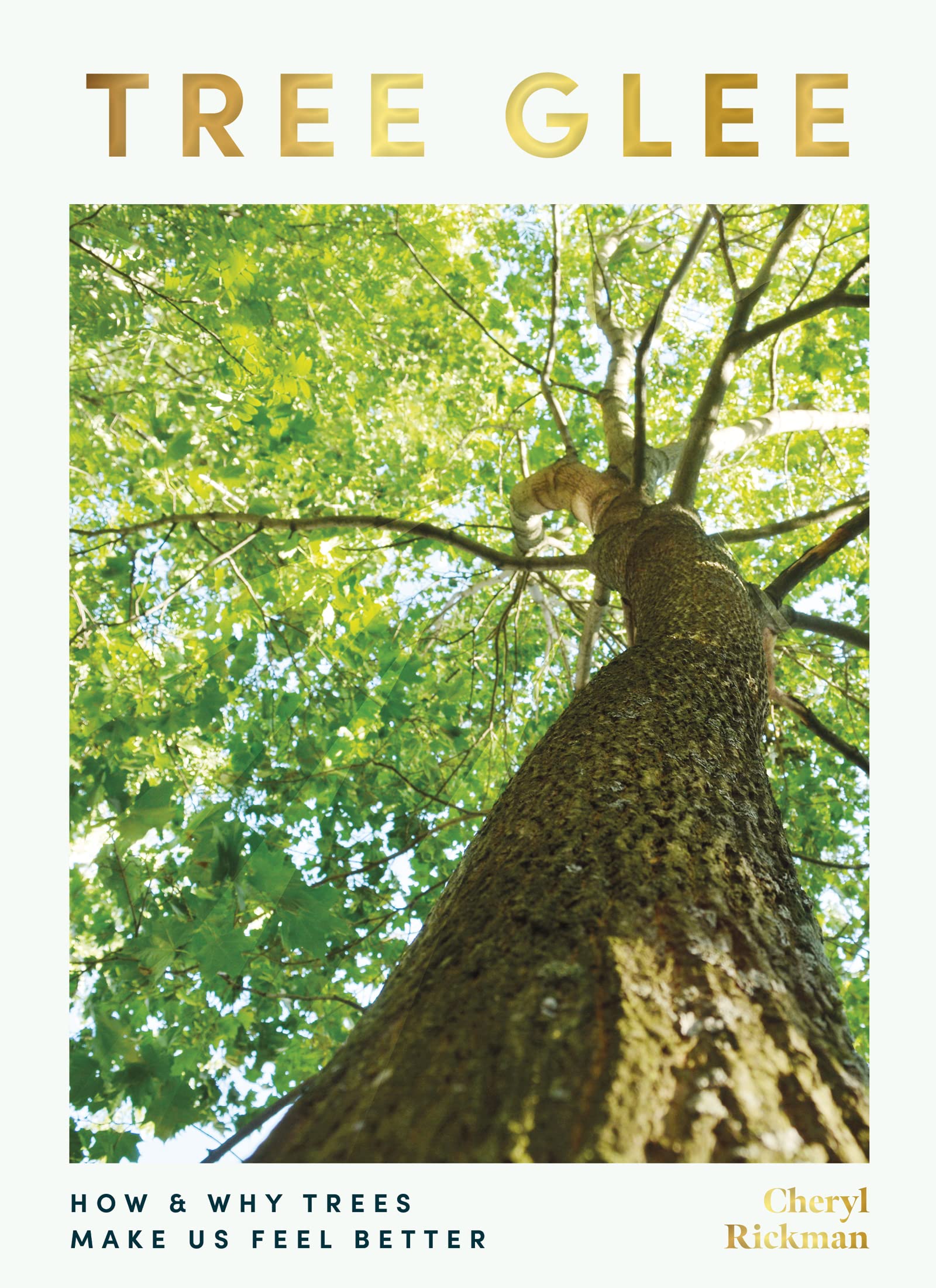 Tree Glee: How and Why Trees Make Us Feel Better By Rickman, Cheryl Cheryl Rick