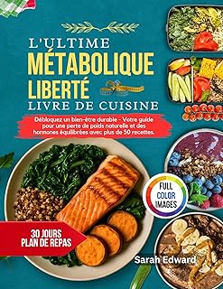 L'Ultime Livre De Recettes Métabolique Liberté: Débloquez un bien-être durable - Votre guide pour une perte de poids naturelle et des hormones équilibrées avec plus de 50 recettes.