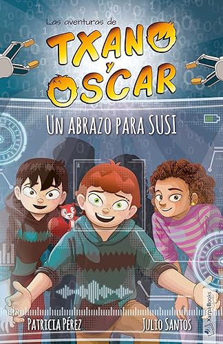 Txano y Óscar 11 - Un abrazo para SUSI: Libros de aventuras y misterio para niños (7 - 12 años) (Las aventuras de Txano y Óscar)