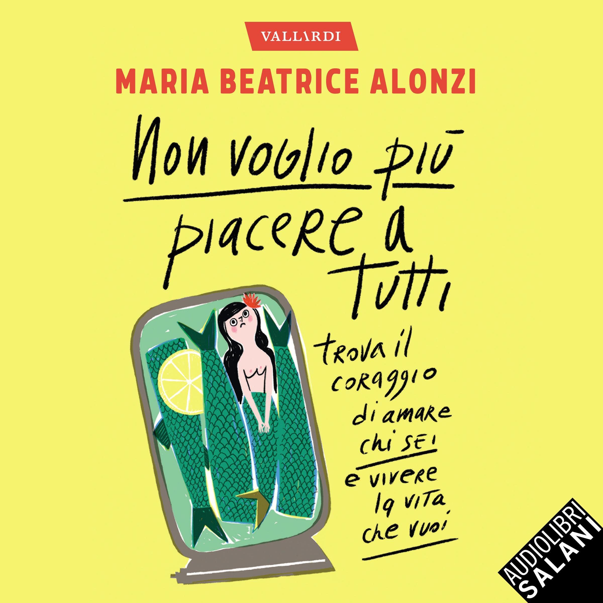 Non voglio più piacere a tutti: Trova il coraggio di amare chi sei e vivere la vita che vuoi