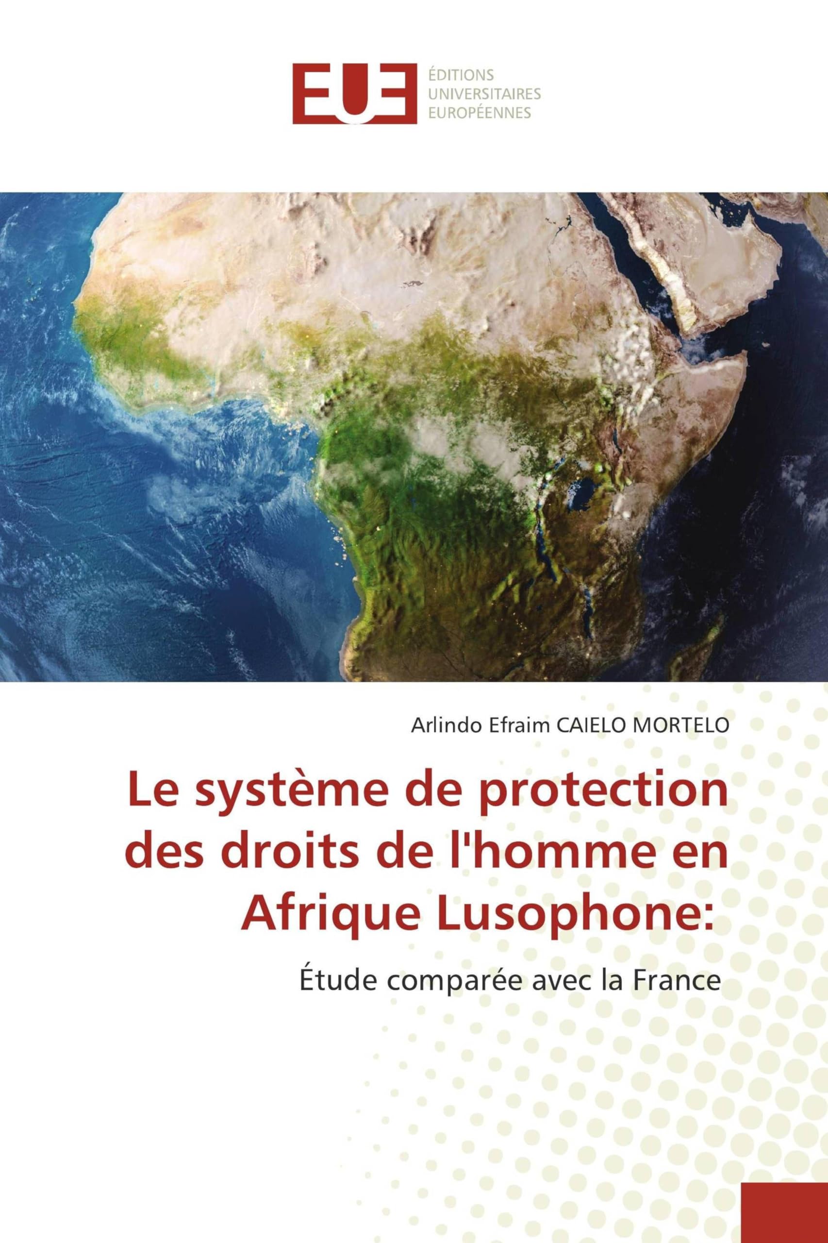 Le système de protection des droits de l'homme en Afrique Lusophone: Étude comparée avec la France
