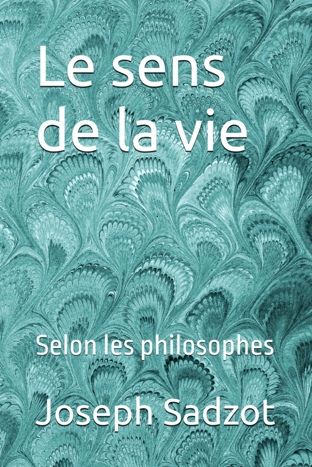 Le sens de la vie: Selon les philosophes
