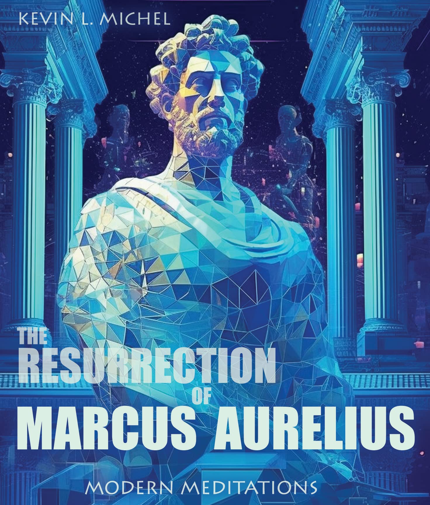 The Resurrection of Marcus Aurelius: Modern Meditations