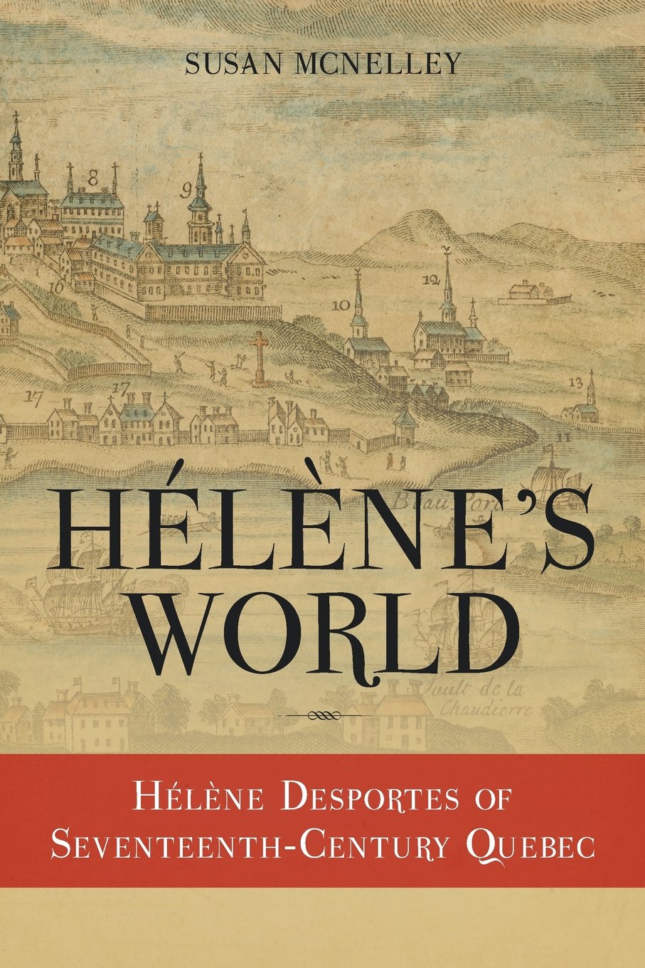 Helene's World: Helene Desportes of Seventeenth-Century Quebec