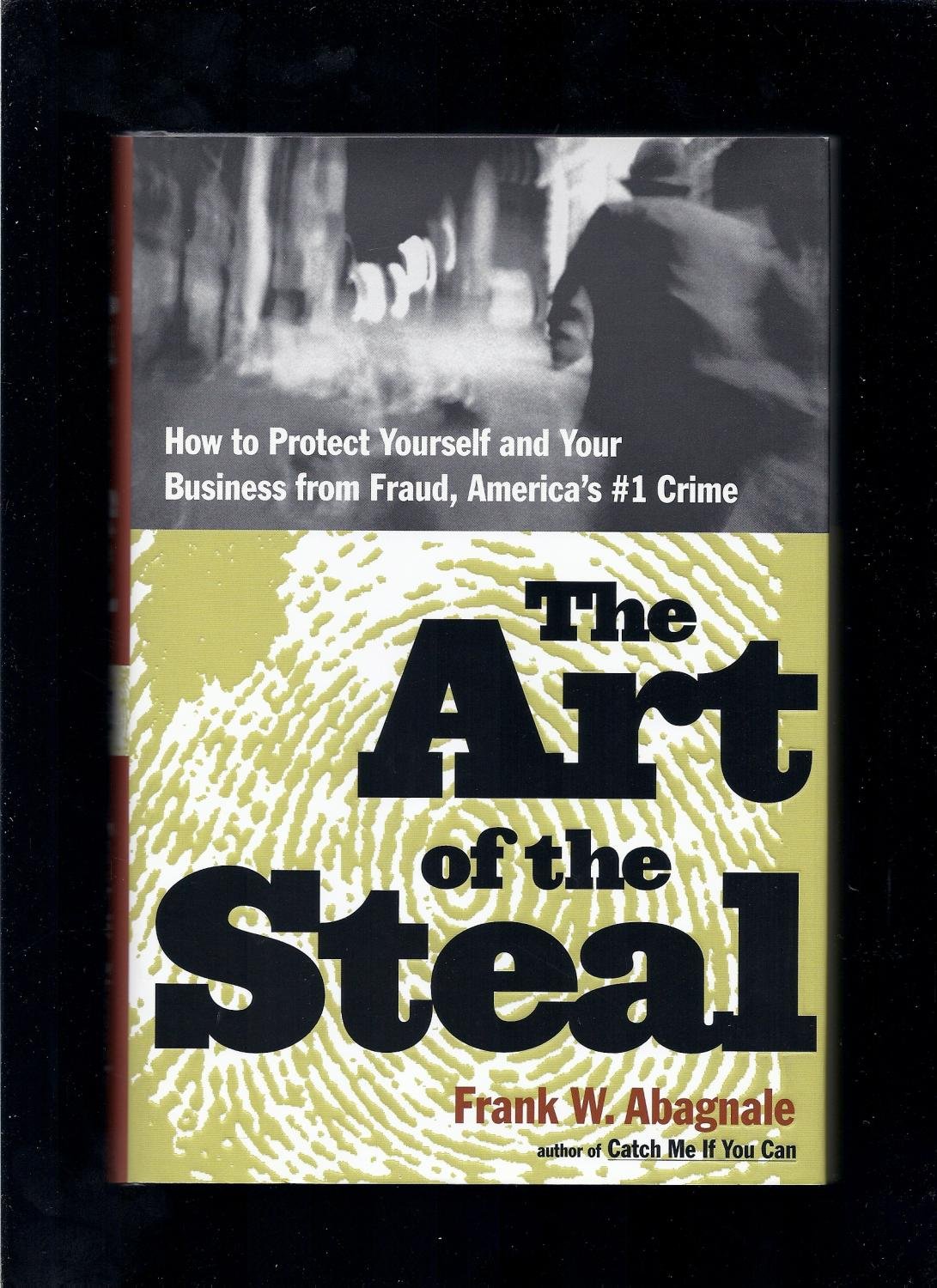 The Art of the Steal: How to Recognize and Prevent Fraud--America's #1 Crime